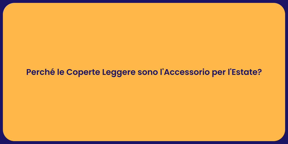 Perché le Coperte Leggere sono l'Accessorio per l'Estate?