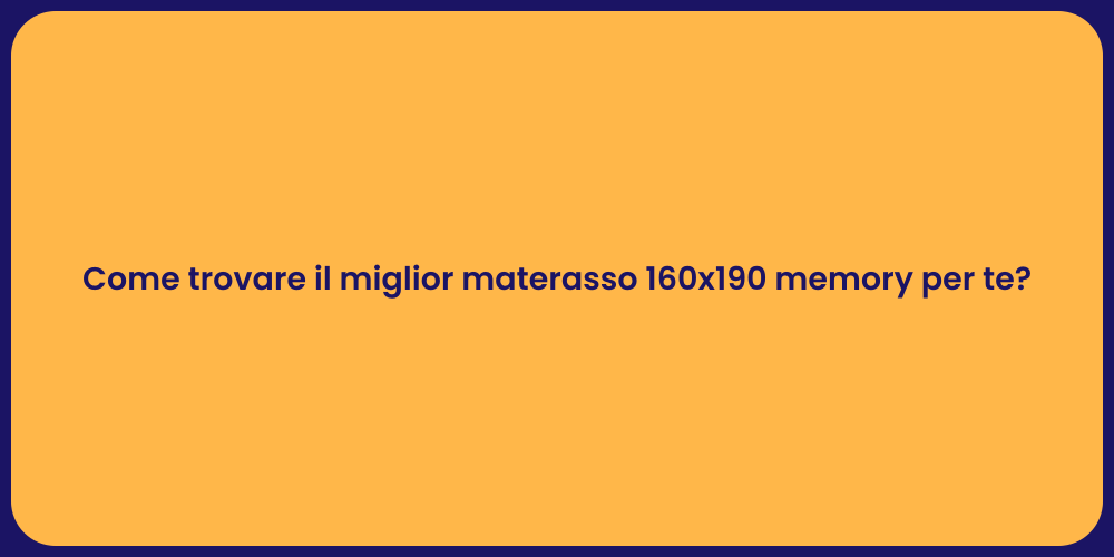 Come trovare il miglior materasso 160x190 memory per te?