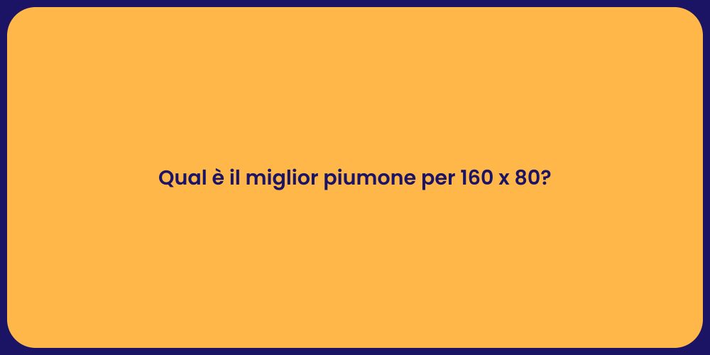 Qual è il miglior piumone per 160 x 80?