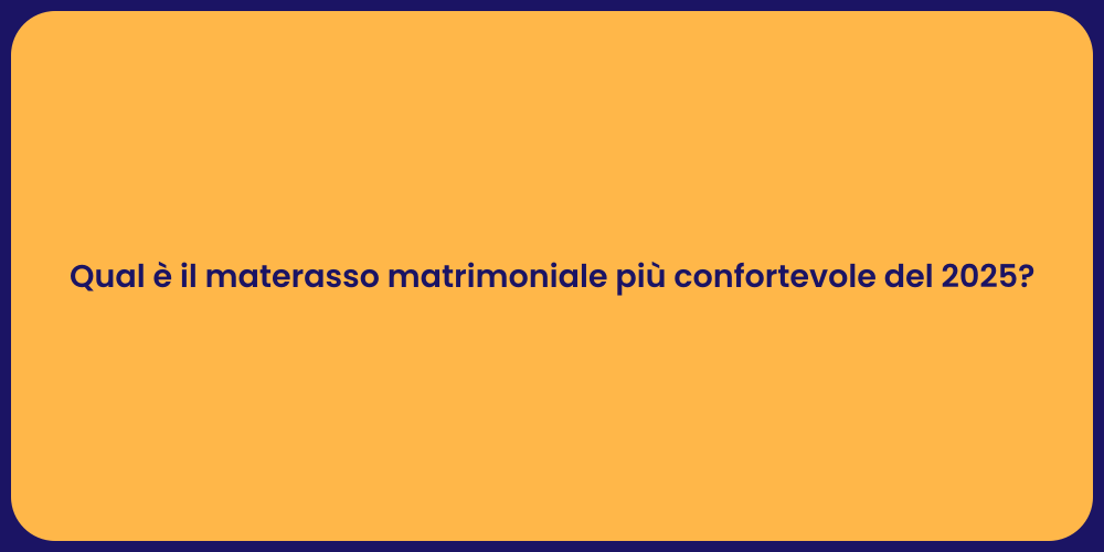 Qual è il materasso matrimoniale più confortevole del 2025?