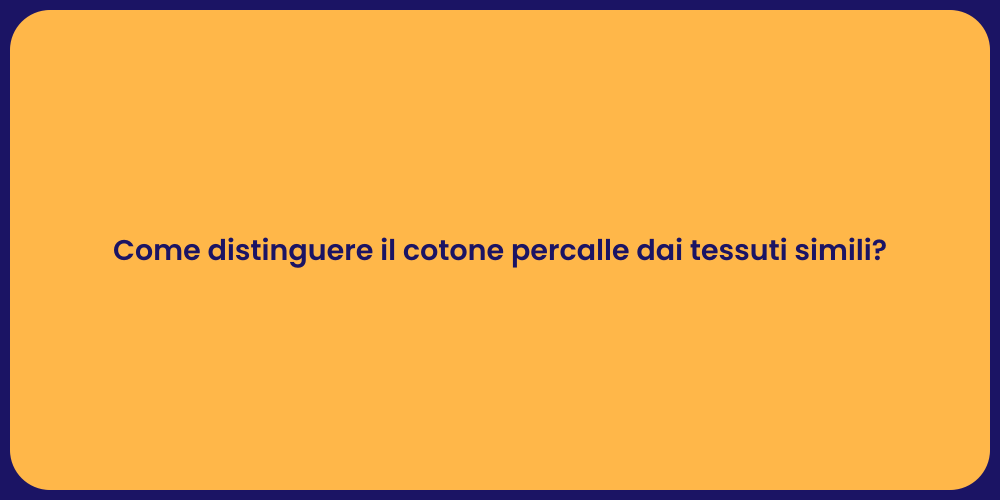 Come distinguere il cotone percalle dai tessuti simili?