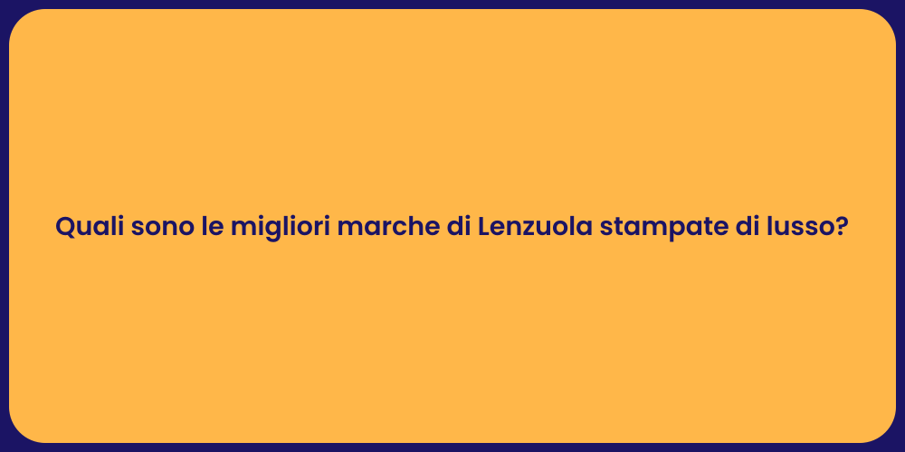 Quali sono le migliori marche di Lenzuola stampate di lusso?