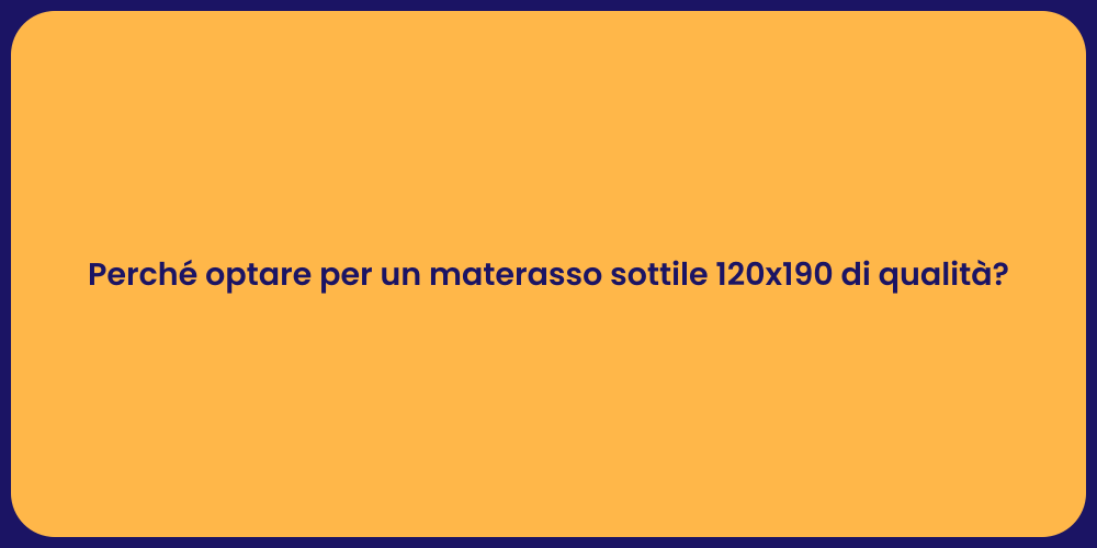 Perché optare per un materasso sottile 120x190 di qualità?