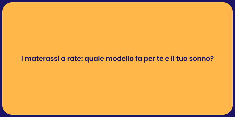 I materassi a rate: quale modello fa per te e il tuo sonno?