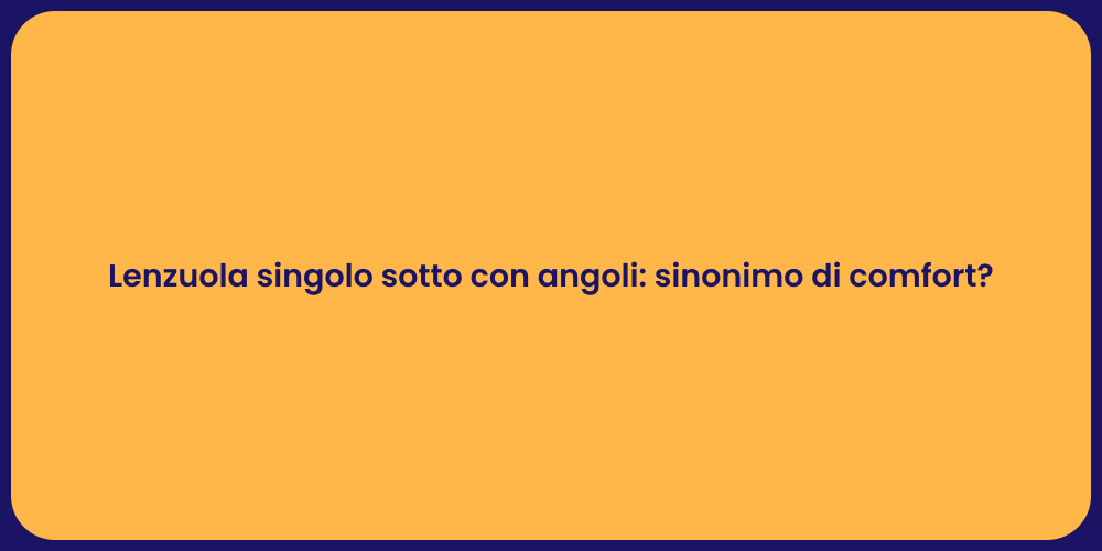 Lenzuola singolo sotto con angoli: sinonimo di comfort?