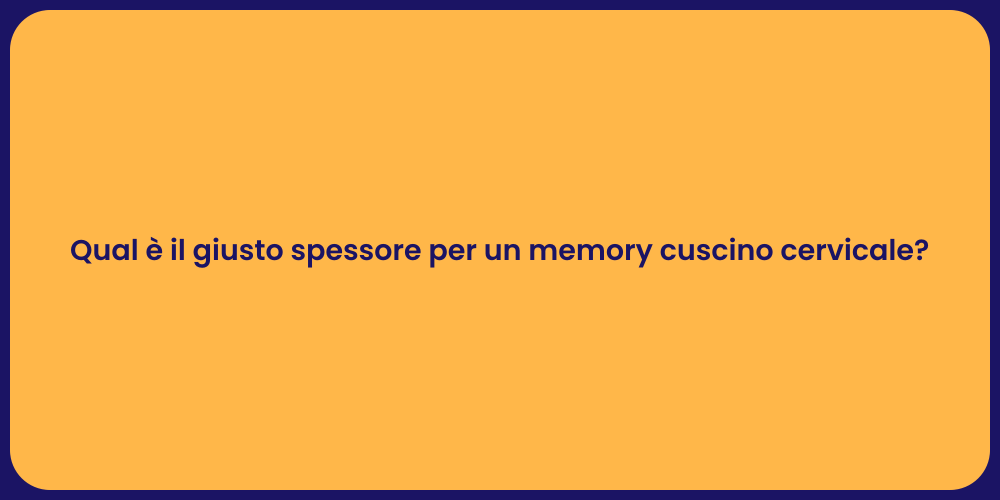 Qual è il giusto spessore per un memory cuscino cervicale?