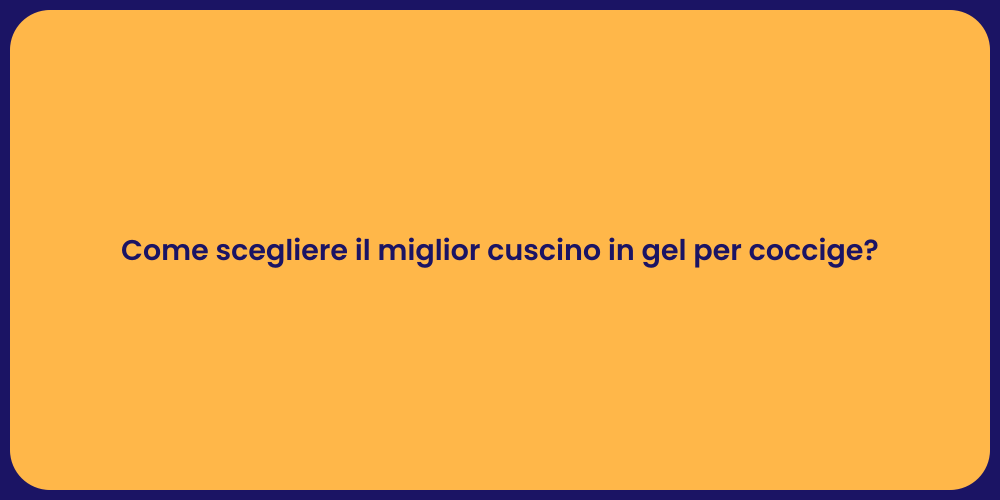 Come scegliere il miglior cuscino in gel per coccige?