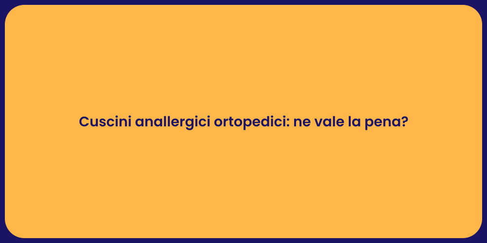 Cuscini anallergici ortopedici: ne vale la pena?