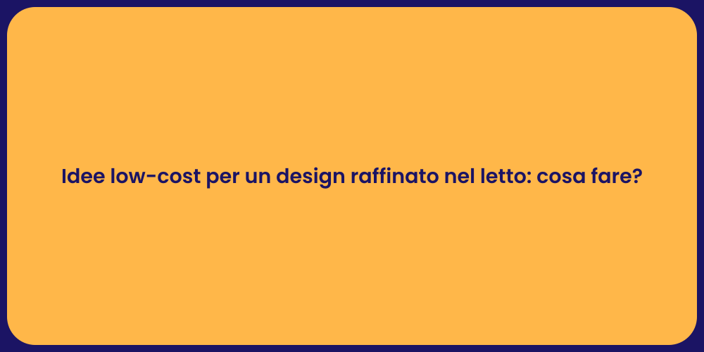 Idee low-cost per un design raffinato nel letto: cosa fare?