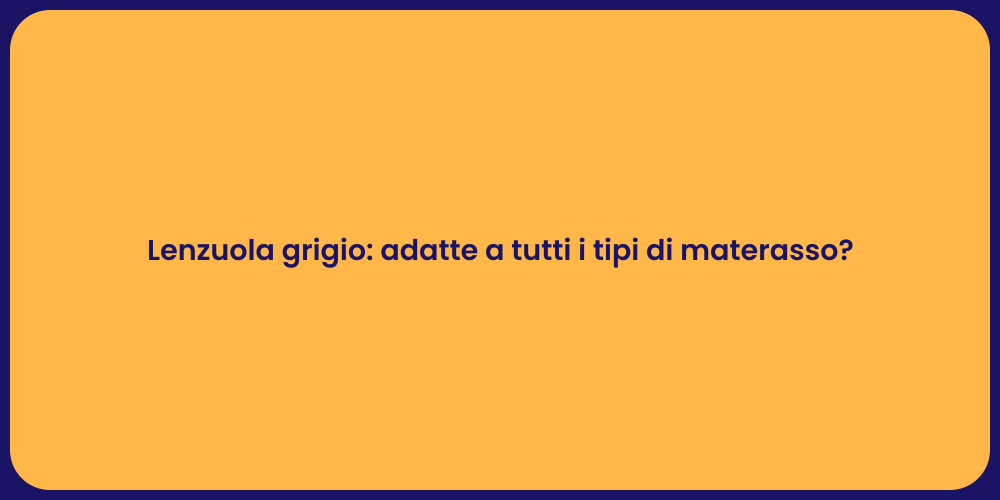 Lenzuola grigio: adatte a tutti i tipi di materasso?