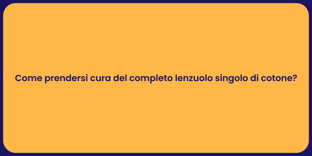 Come prendersi cura del completo lenzuolo singolo di cotone?