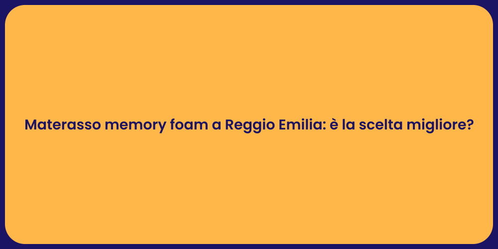 Materasso memory foam a Reggio Emilia: è la scelta migliore?