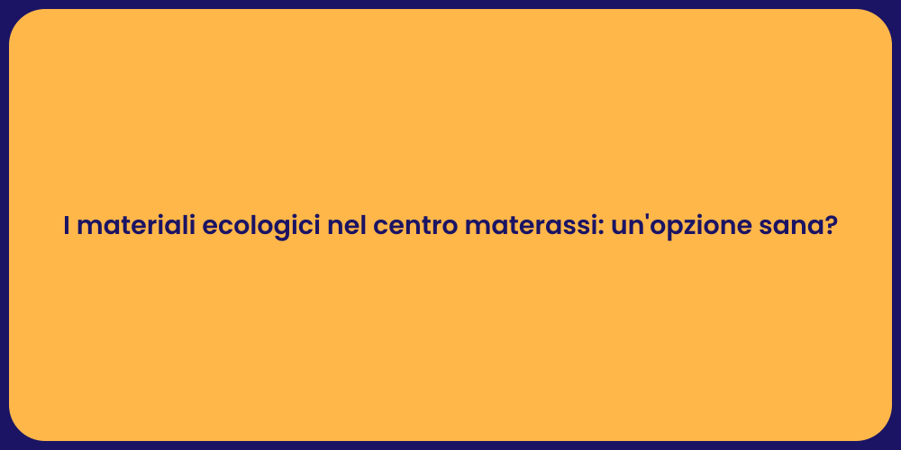 I materiali ecologici nel centro materassi: un'opzione sana?