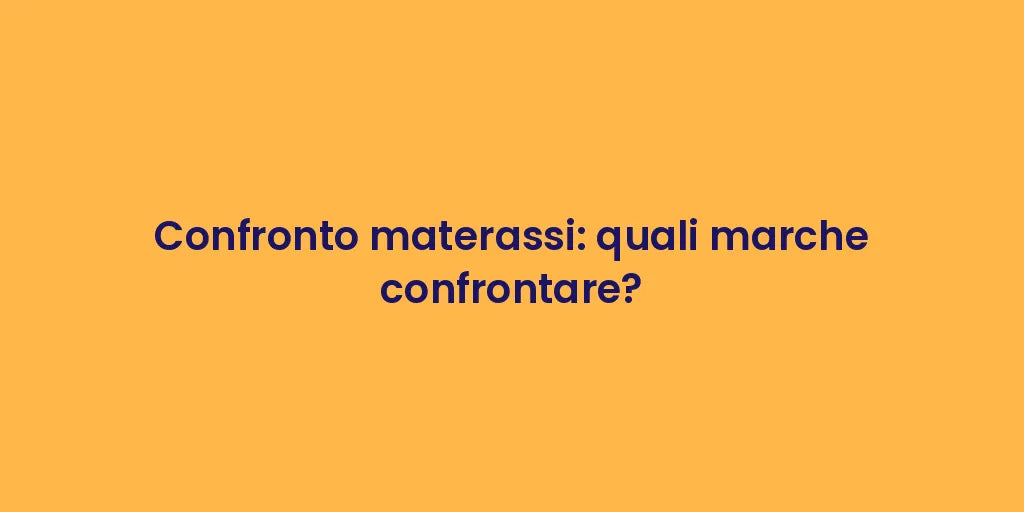Confronto materassi: quali marche confrontare?
