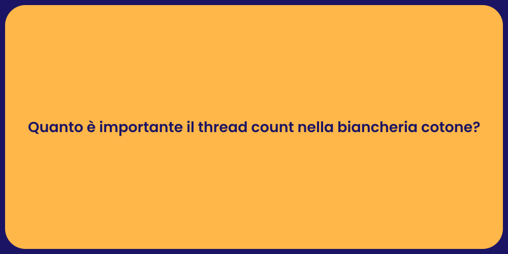 Quanto è importante il thread count nella biancheria cotone?