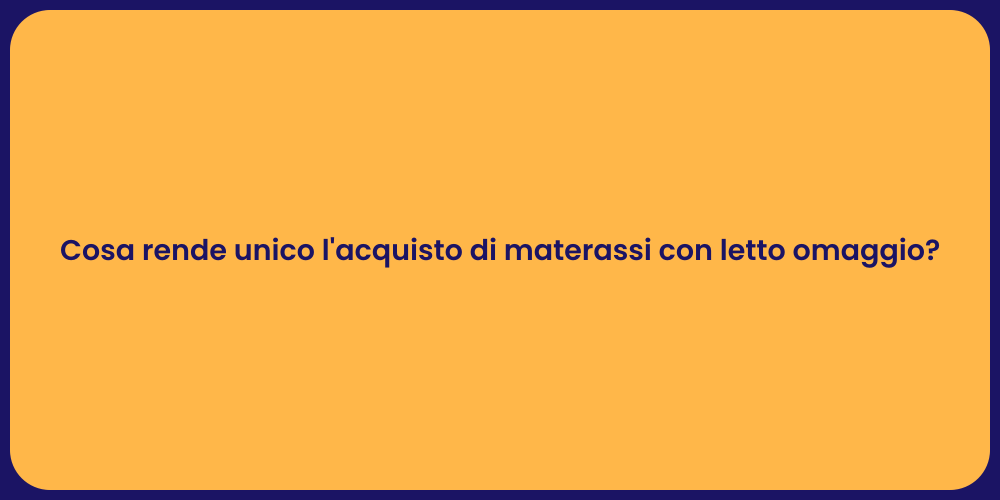 Cosa rende unico l'acquisto di materassi con letto omaggio?