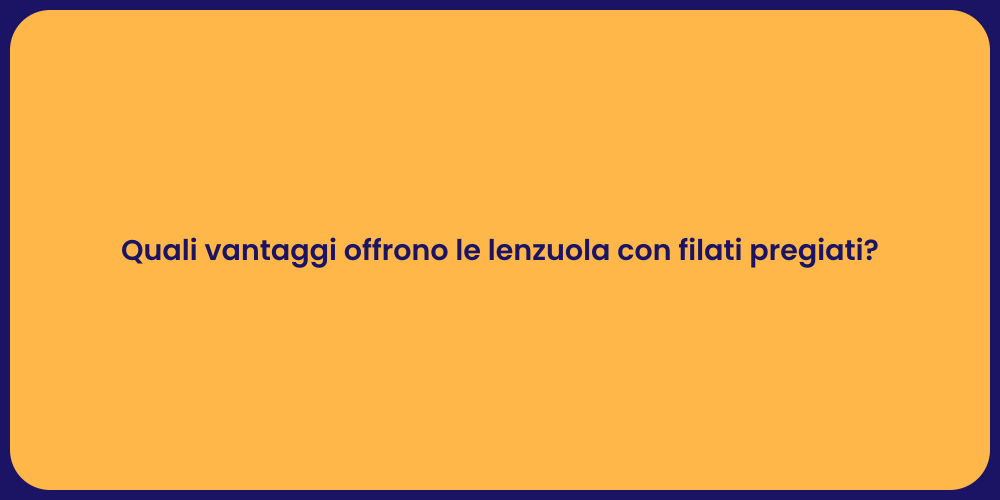 Quali vantaggi offrono le lenzuola con filati pregiati?