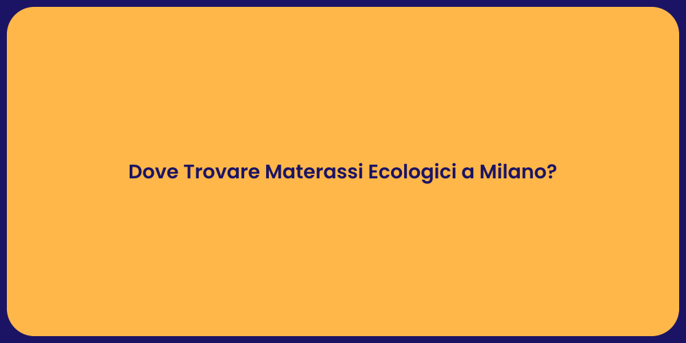 Dove Trovare Materassi Ecologici a Milano?