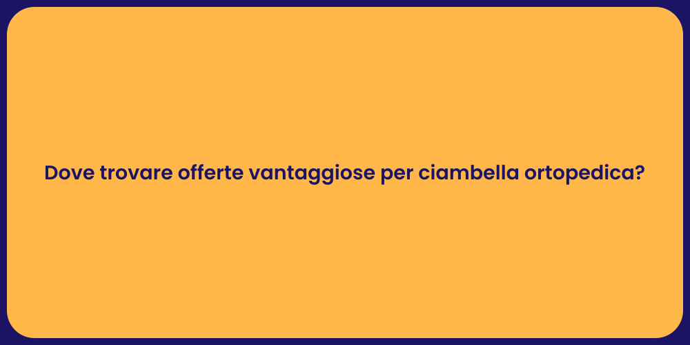 Dove trovare offerte vantaggiose per ciambella ortopedica?