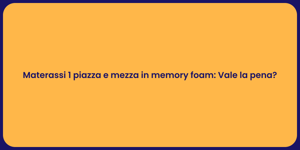 Materassi 1 piazza e mezza in memory foam: Vale la pena?