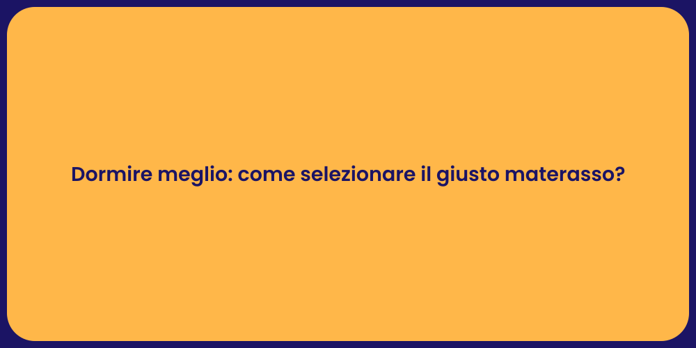 Dormire meglio: come selezionare il giusto materasso?