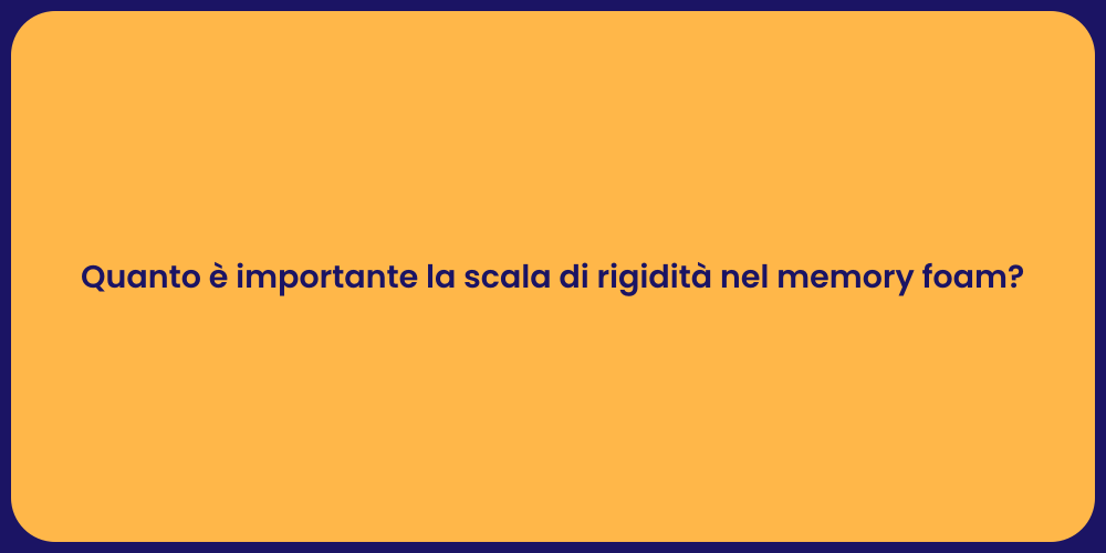 Quanto è importante la scala di rigidità nel memory foam?