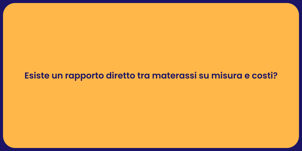 Esiste un rapporto diretto tra materassi su misura e costi?