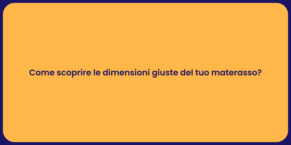 Come scoprire le dimensioni giuste del tuo materasso?