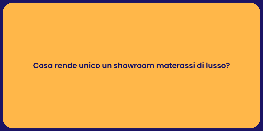 Cosa rende unico un showroom materassi di lusso?