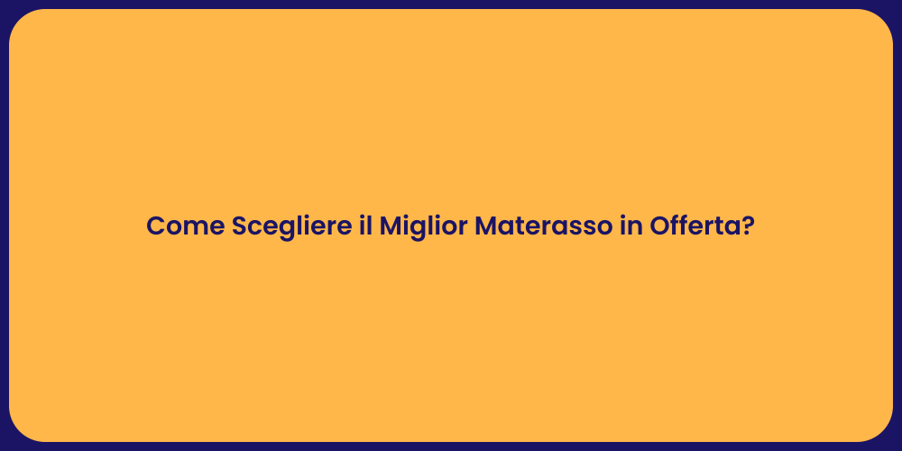 Come Scegliere il Miglior Materasso in Offerta?