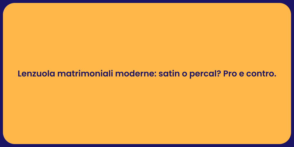 Lenzuola matrimoniali moderne: satin o percal? Pro e contro.