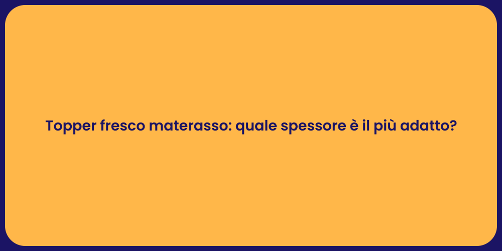 Topper fresco materasso: quale spessore è il più adatto?