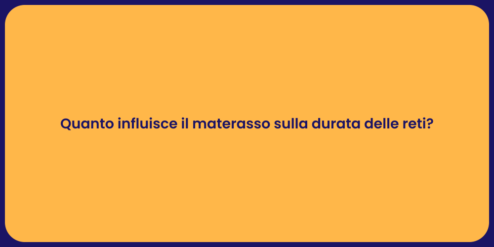 Quanto influisce il materasso sulla durata delle reti?