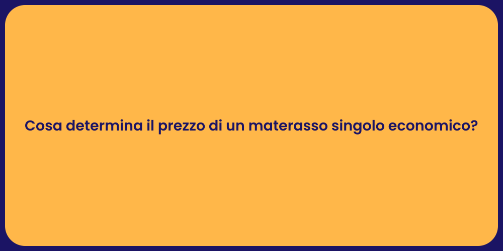 Cosa determina il prezzo di un materasso singolo economico?