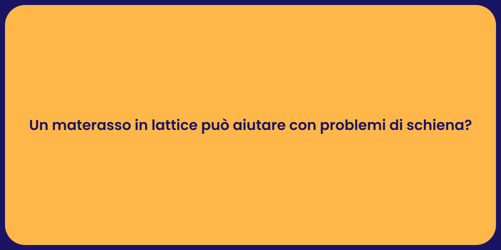 Un materasso in lattice può aiutare con problemi di schiena?