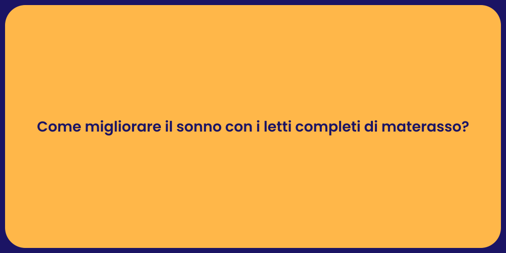 Come migliorare il sonno con i letti completi di materasso?