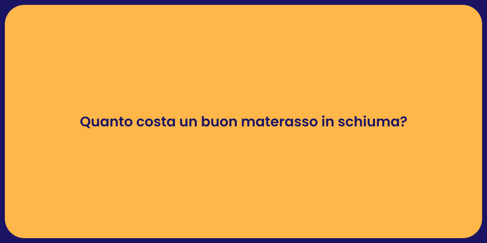 Quanto costa un buon materasso in schiuma?