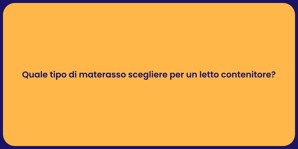 Quale tipo di materasso scegliere per un letto contenitore?