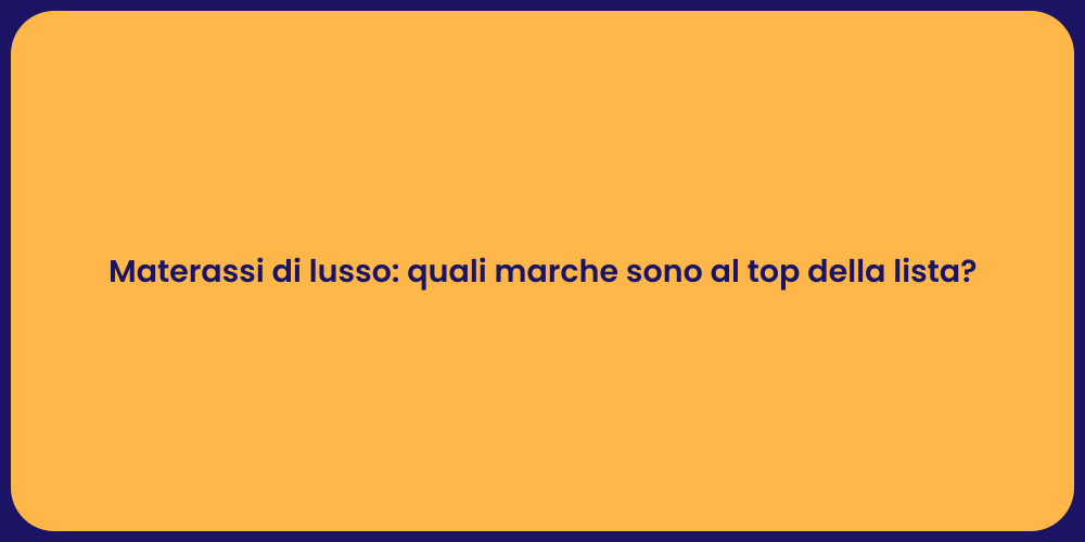 Materassi di lusso: quali marche sono al top della lista?