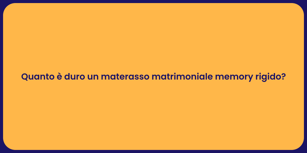 Quanto è duro un materasso matrimoniale memory rigido?