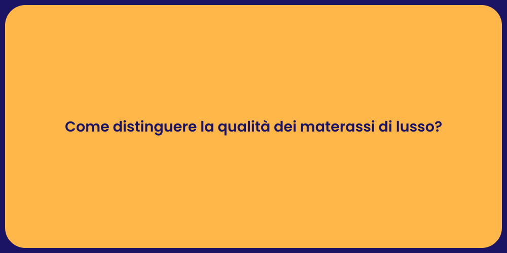 Come distinguere la qualità dei materassi di lusso?