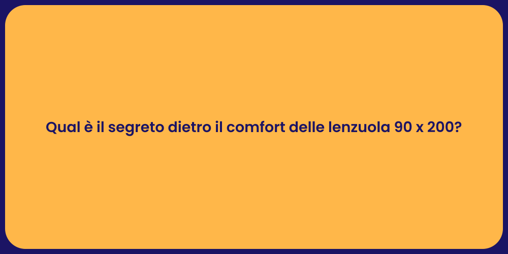 Qual è il segreto dietro il comfort delle lenzuola 90 x 200?