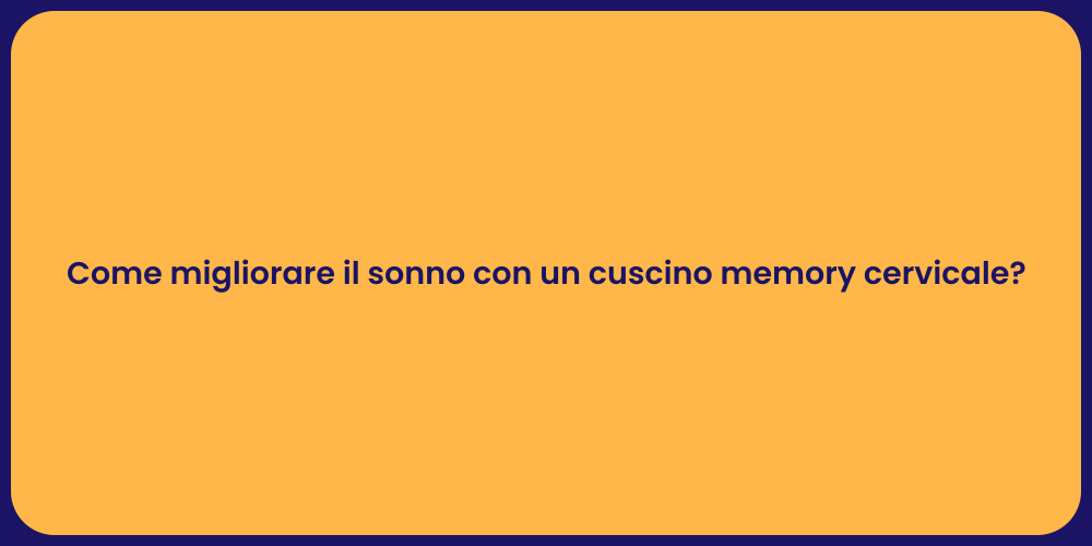 Come migliorare il sonno con un cuscino memory cervicale?