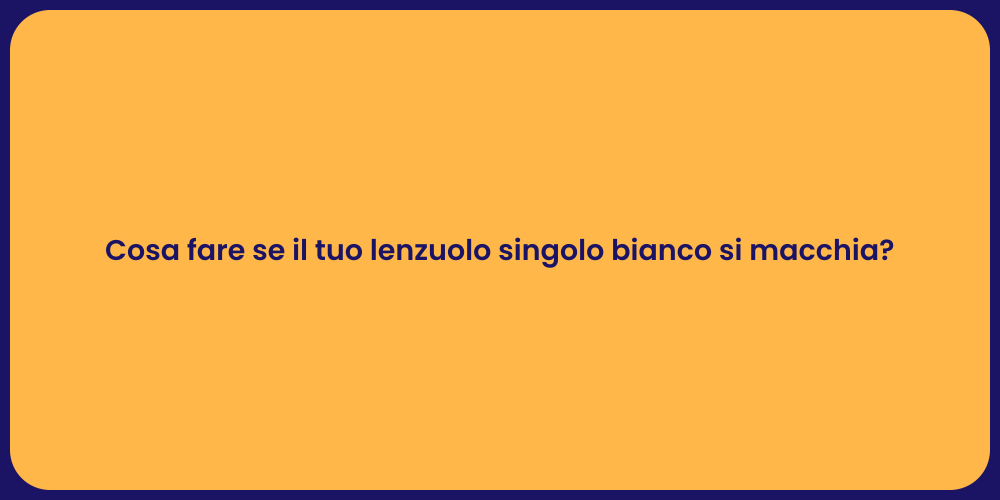Cosa fare se il tuo lenzuolo singolo bianco si macchia?