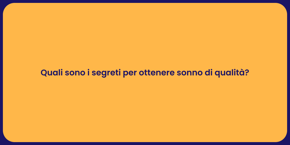 Quali sono i segreti per ottenere sonno di qualità?