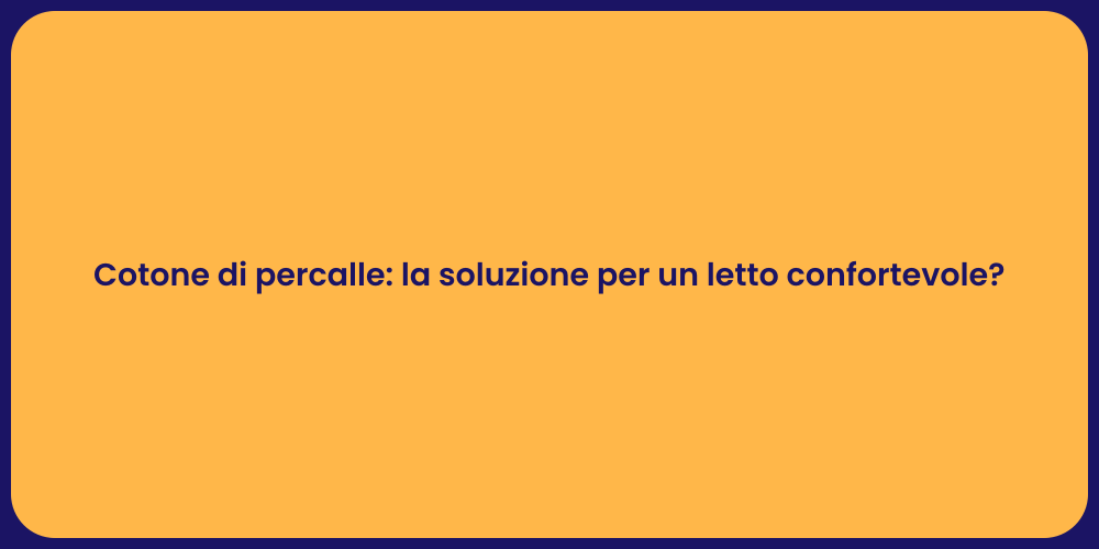 Cotone di percalle: la soluzione per un letto confortevole?