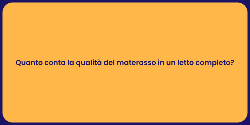 Quanto conta la qualità del materasso in un letto completo?