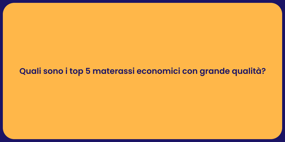 Quali sono i top 5 materassi economici con grande qualità?