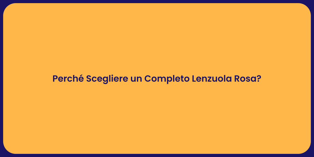 Perché Scegliere un Completo Lenzuola Rosa?