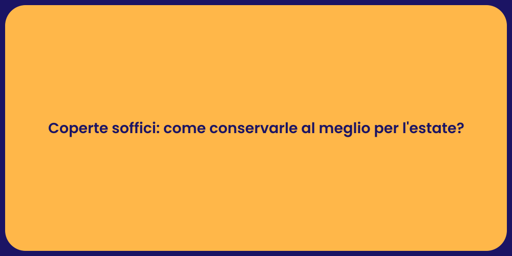 Coperte soffici: come conservarle al meglio per l'estate?